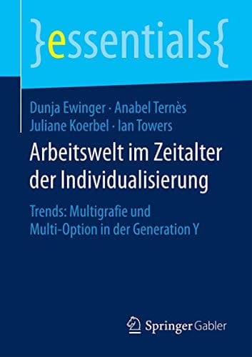 Arbeitswelt im Zeitalter der Individualisierung Trends: Multigrafie und Multi-Option in der Generation Y