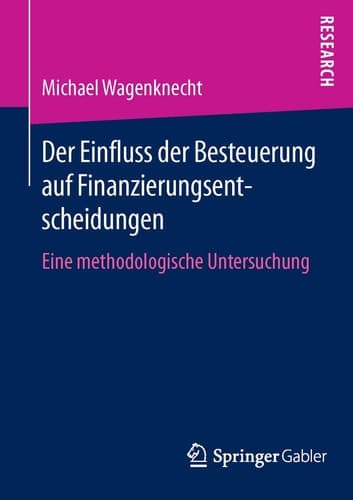 Der Einfluss der Besteuerung auf Finanzierungsentscheidungen Eine methodologische Untersuchung