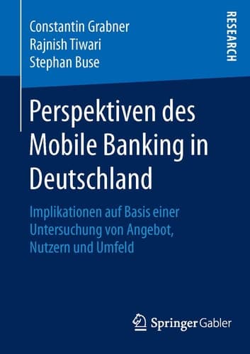 Perspektiven des Mobile Banking in Deutschland Implikationen auf Basis einer Untersuchung von Angebot, Nutzern und Umfeld