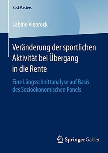 Veränderung der sportlichen Aktivität bei Übergang in die Rente Eine Längsschnittanalyse auf Basis des Sozioökonomischen Panels