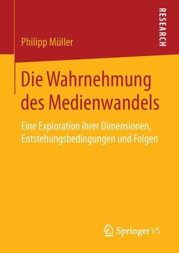 Die Wahrnehmung des Medienwandels Eine Exploration ihrer Dimensionen, Entstehungsbedingungen und Folgen