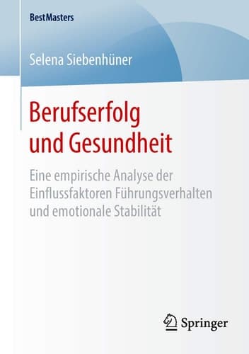 Berufserfolg und Gesundheit Eine empirische Analyse der Einflussfaktoren Führungsverhalten und emotionale Stabilität
