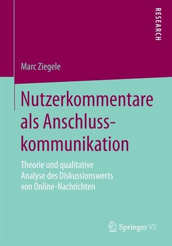 Nutzerkommentare als Anschlusskommunikation Theorie und qualitative Analyse des Diskussionswerts von Online-Nachrichten