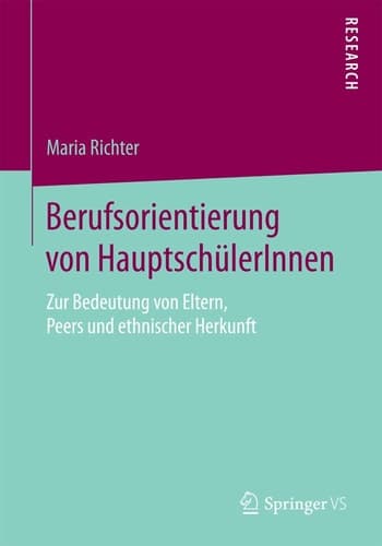 Berufsorientierung von HauptschülerInnen Zur Bedeutung von Eltern, Peers und ethnischer Herkunft