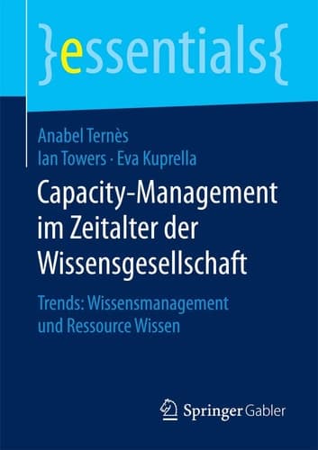 Capacity-Management im Zeitalter der Wissensgesellschaft Trends: Wissensmanagement und Ressource Wissen