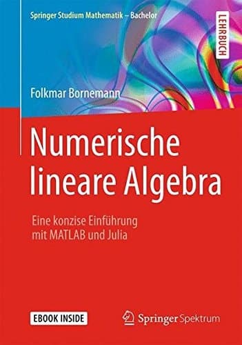 Numerische lineare Algebra: Eine konzise Einführung mit MATLAB und Julia (Springer Studium Mathematik - Bachelor) (German Edition)