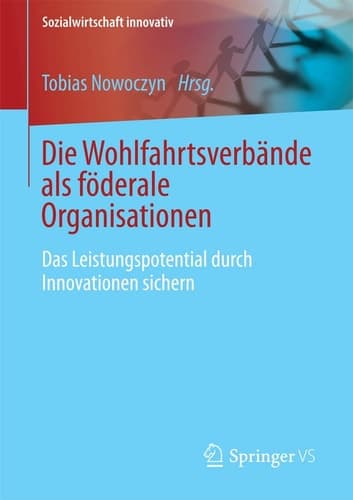 Die Wohlfahrtsverbande als föderale Organisationen Das Leistungspotential durch Innovationen sichern