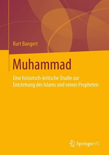 Muhammad Eine historisch-kritische Studie zur Entstehung des Islams und seines Propheten