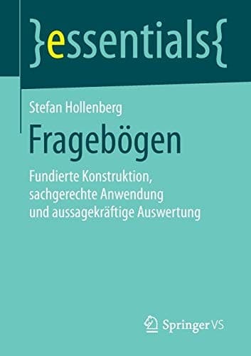 Fragebögen Fundierte Konstruktion, sachgerechte Anwendung und aussagekräftige Auswertung