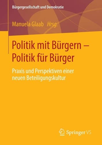 Politik mit Bürgern - Politik für Bürger Praxis und Perspektiven einer neuen Beteiligungskultur