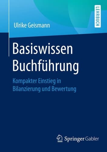 Basiswissen Buchführung Kompakter Einstieg in Bilanzierung und Bewertung