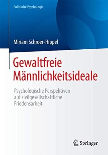 Gewaltfreie Männlichkeitsideale Psychologische Perspektiven auf zivilgesellschaftliche Friedensarbeit