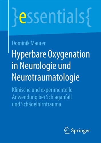 Hyperbare Oxygenation in Neurologie und Neurotraumatologie Klinische und experimentelle Anwendung bei Schlaganfall und Schädelhirntrauma