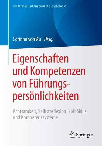Eigenschaften und Kompetenzen von Führungspersönlichkeiten Achtsamkeit, Selbstreflexion, Soft Skills und Kompetenzsysteme