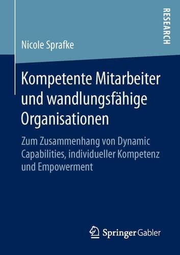 Kompetente Mitarbeiter und wandlungsfähige Organisationen Zum Zusammenhang von Dynamic Capabilities, individueller Kompetenz und Empowerment