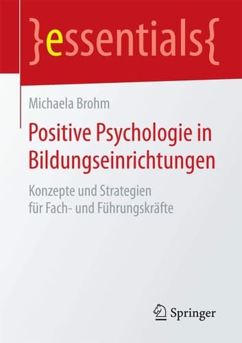 Positive Psychologie in Bildungseinrichtungen Konzepte und Strategien für Fach- und Führungskräfte