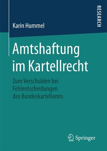 Amtshaftung im Kartellrecht Zum Verschulden bei Fehlentscheidungen des Bundeskartellamts