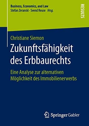 Zukunftsfähigkeit des Erbbaurechts Eine Analyse zur alternativen Möglichkeit des Immobilienerwerbs