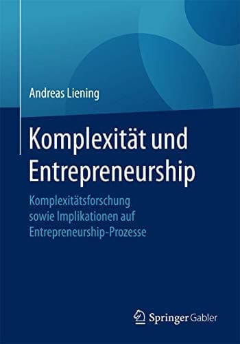Komplexität und Entrepreneurship Komplexitätsforschung sowie Implikationen auf Entrepreneurship-Prozesse