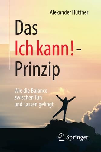 Das Ich kann!-Prinzip Wie die Balance zwischen Tun und Lassen gelingt