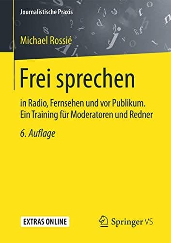 Frei sprechen in Radio, Fernsehen und vor Publikum. Ein Training für Moderatoren und Redner