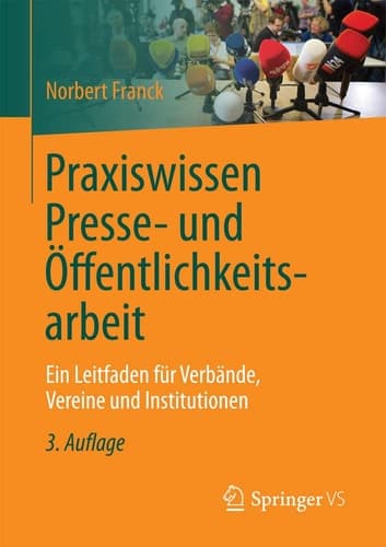 Praxiswissen Presse- und Öffentlichkeitsarbeit Ein Leitfaden für Verbände, Vereine und Institutionen