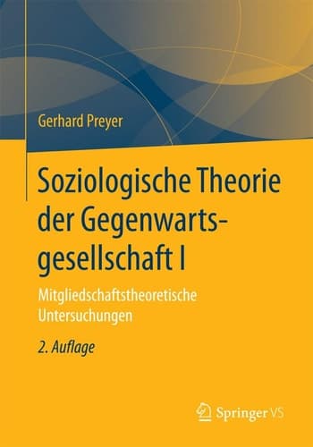 Soziologische Theorie der Gegenwartsgesellschaft I Mitgliedschaftstheoretische Untersuchungen