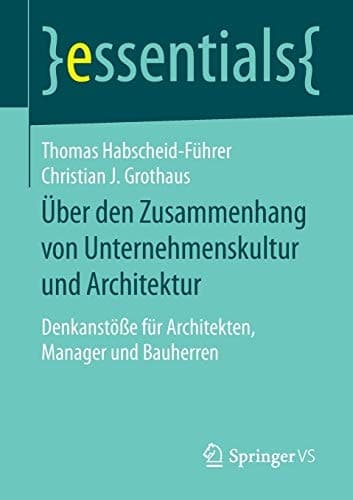 Über den Zusammenhang von Unternehmenskultur und Architektur Denkanstöße für Architekten, Manager und Bauherren