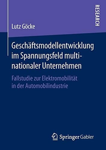 Geschäftsmodellentwicklung im Spannungsfeld multinationaler Unternehmen Fallstudie zur Elektromobilität in der Automobilindustrie