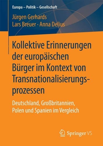 Kollektive Erinnerungen der europäischen Bürger im Kontext von Transnationalisierungsprozessen Deutschland, Großbritannien, Polen und Spanien im Vergleich