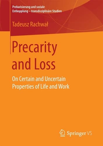Precarity and Loss On Certain and Uncertain Properties of Life and Work