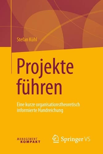 Projekte führen Eine kurze organisationstheoretisch informierte Handreichung