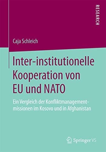 Inter-institutionelle Kooperation von EU und NATO Ein Vergleich der Konfliktmanagementmissionen im Kosovo und in Afghanistan