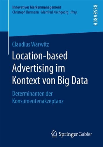 Location-based Advertising im Kontext von Big Data Determinanten der Konsumentenakzeptanz
