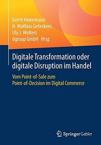 Digitale Transformation oder digitale Disruption im Handel Vom Point-of-Sale zum Point-of-Decision im Digital Commerce
