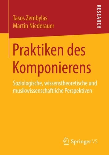 Praktiken des Komponierens Soziologische, wissenstheoretische und musikwissenschaftliche Perspektiven