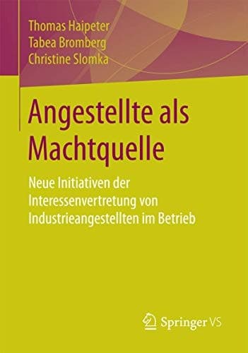 Angestellte als Machtquelle Neue Initiativen der Interessenvertretung von Industrieangestellten im Betrieb
