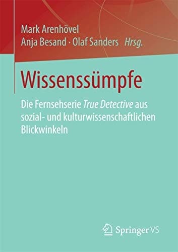 Wissenssümpfe Die Fernsehserie True Detective aus sozial- und kulturwissenschaftlichen Blickwinkeln