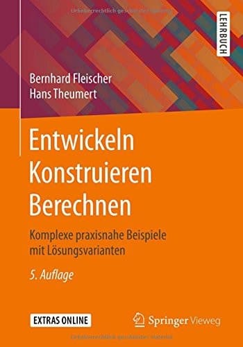 Entwickeln Konstruieren Berechnen Komplexe praxisnahe Beispiele mit Lösungsvarianten