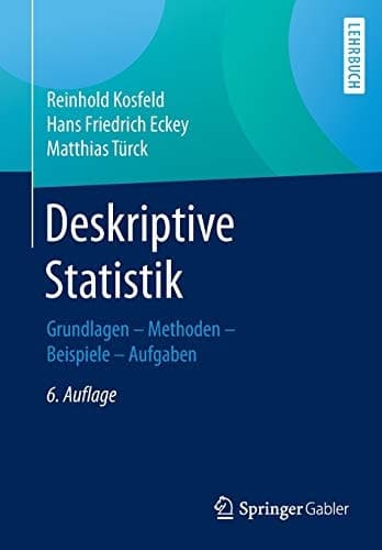 Deskriptive Statistik Grundlagen - Methoden - Beispiele - Aufgaben
