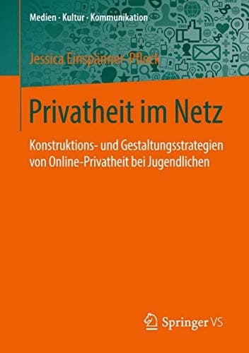 Privatheit im Netz Konstruktions- und Gestaltungsstrategien von Online-Privatheit bei Jugendlichen