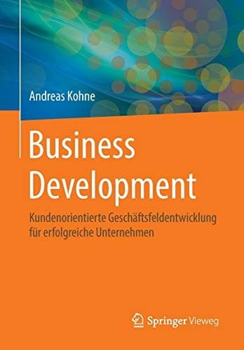 Business Development Kundenorientierte Geschäftsfeldentwicklung für erfolgreiche Unternehmen