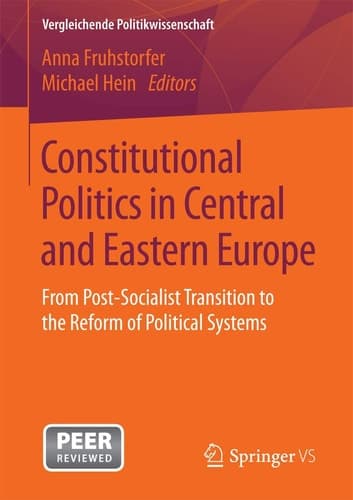 Constitutional Politics in Central and Eastern Europe From Post-Socialist Transition to the Reform of Political Systems
