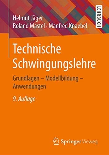 Technische Schwingungslehre Grundlagen - Modellbildung - Anwendungen