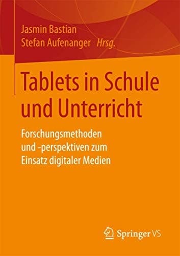 Tablets in Schule und Unterricht Forschungsmethoden und -perspektiven zum Einsatz digitaler Medien