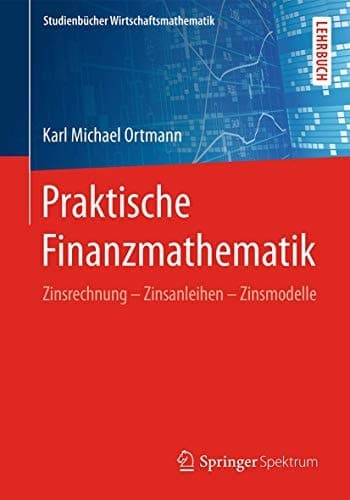 Praktische Finanzmathematik Zinsrechnung – Zinsanleihen – Zinsmodelle