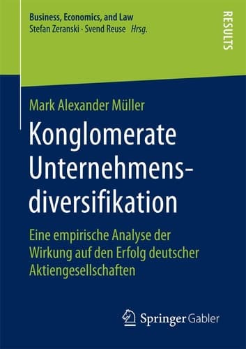 Konglomerate Unternehmensdiversifikation Eine empirische Analyse der Wirkung auf den Erfolg deutscher Aktiengesellschaften