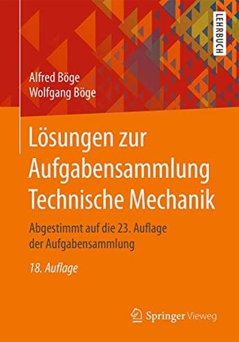 Lösungen zur Aufgabensammlung Technische Mechanik Abgestimmt auf die 23. Auflage der Aufgabensammlung
