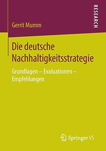 Die deutsche Nachhaltigkeitsstrategie Grundlagen – Evaluationen – Empfehlungen