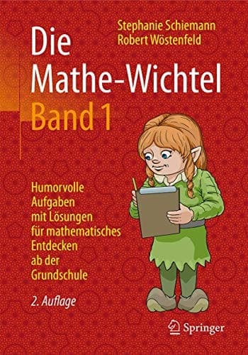 Die Mathe-Wichtel Band 1 Humorvolle Aufgaben mit Lösungen für mathematisches Entdecken ab der Grundschule